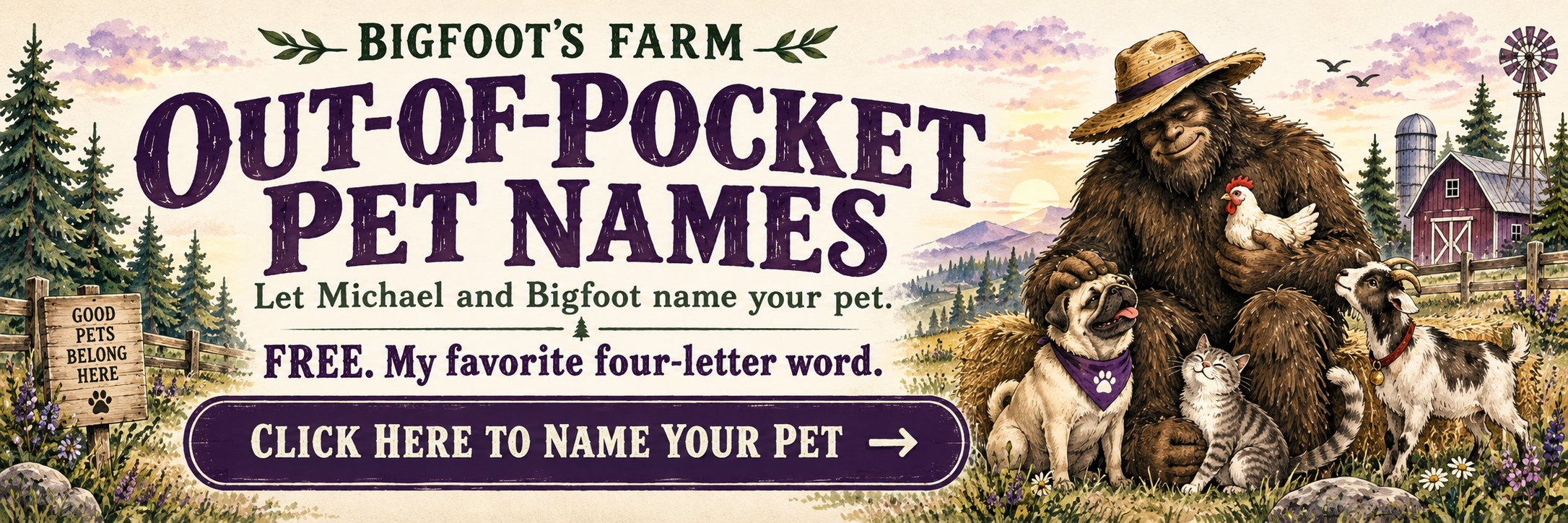 Out-of-Pocket Pet Names at Bigfoot’s Farm — let Michael and Bigfoot name your pet, free